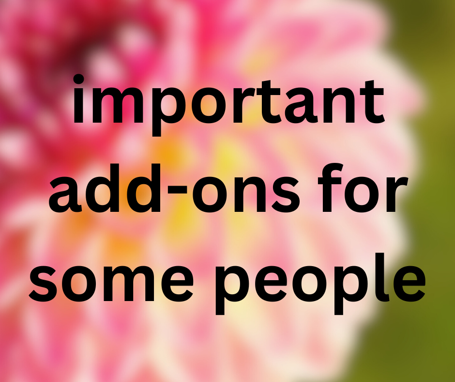 Important add-ons for some people
